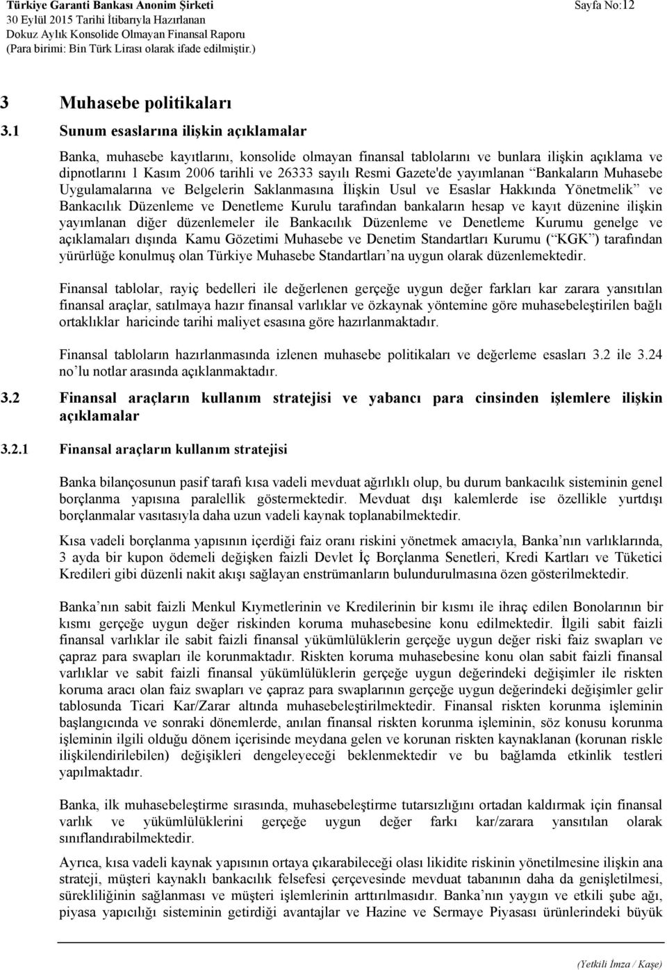 Gazete'de yayımlanan Bankaların Muhasebe Uygulamalarına ve Belgelerin Saklanmasına İlişkin Usul ve Esaslar Hakkında Yönetmelik ve Bankacılık Düzenleme ve Denetleme Kurulu tarafından bankaların hesap