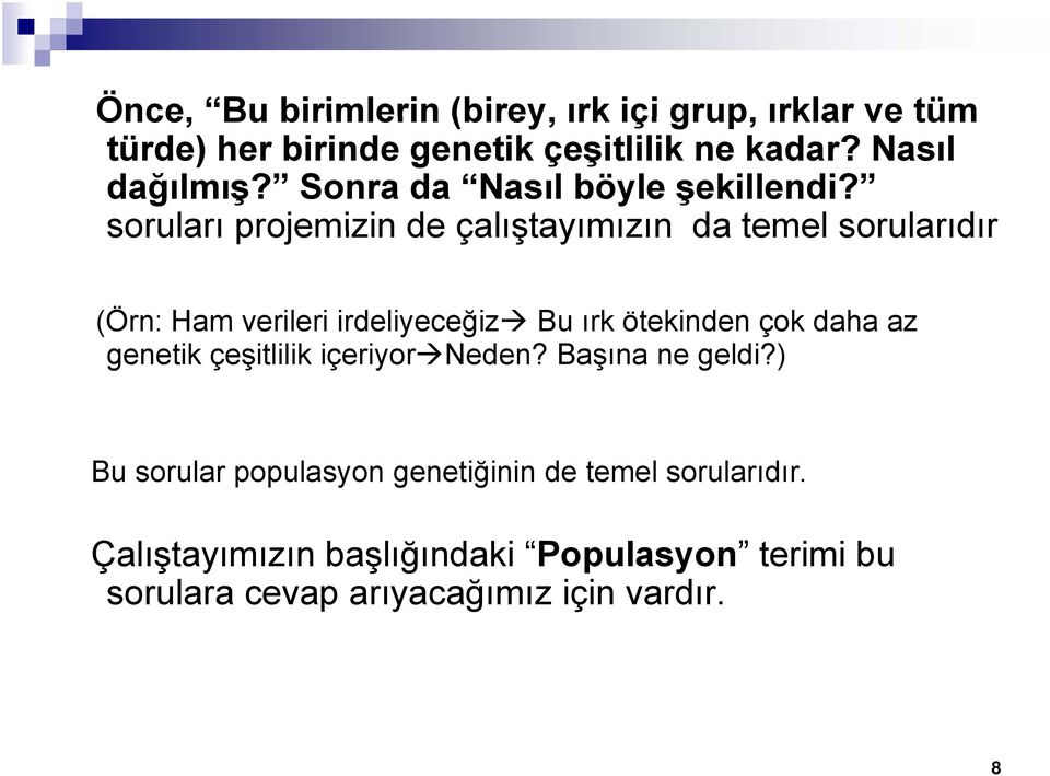 soruları projemizin de çalıştayımızın da temel sorularıdır (Örn: Ham verileri irdeliyeceğiz Bu ırk ötekinden çok daha az