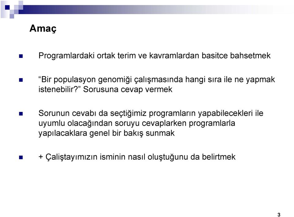 Sorusuna cevap vermek Sorunun cevabı da seçtiğimiz programların yapabilecekleri ile uyumlu