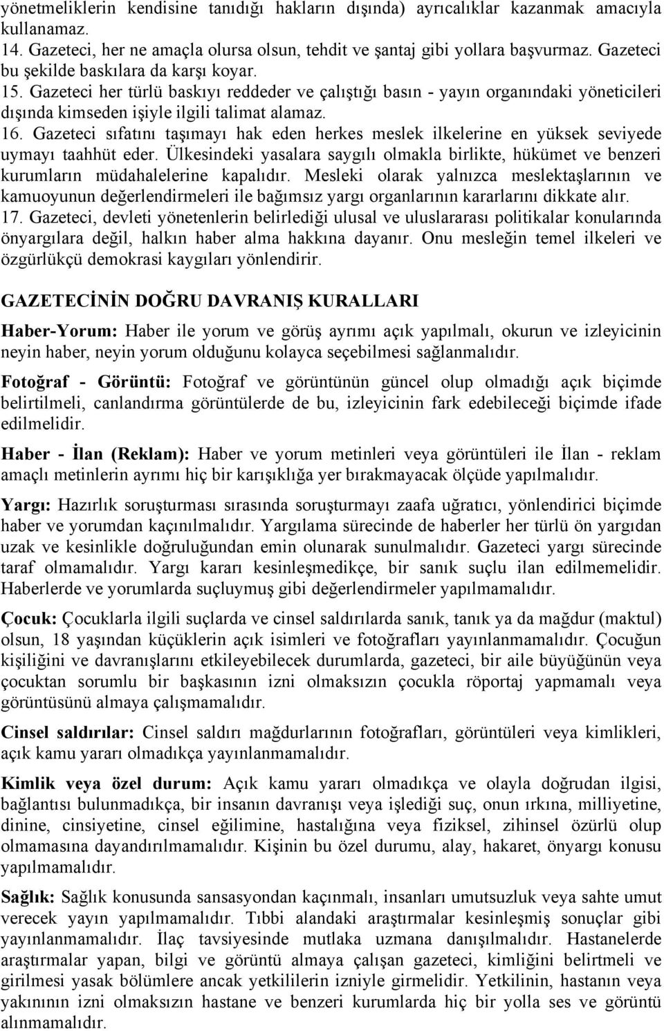 Gazeteci sıfatını taşımayı hak eden herkes meslek ilkelerine en yüksek seviyede uymayı taahhüt eder.