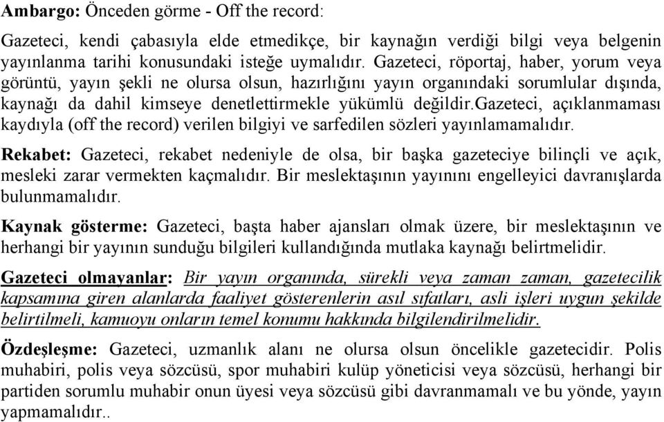 gazeteci, açıklanmaması kaydıyla (off the record) verilen bilgiyi ve sarfedilen sözleri yayınlamamalıdır.