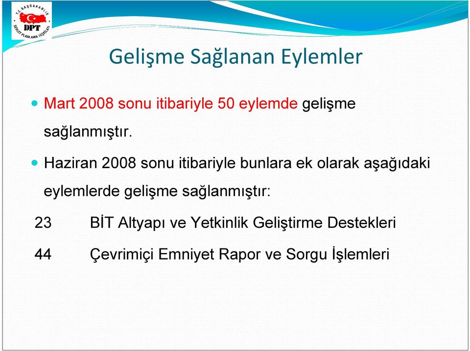 Haziran 2008 sonu itibariyle bunlara ek olarak aşağıdaki eylemlerde