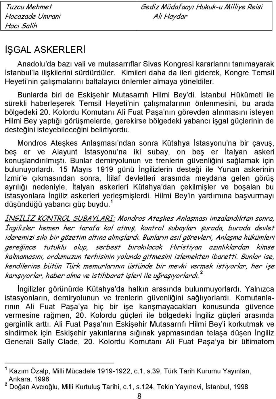 İstanbul Hükümeti ile sürekli haberleşerek Temsil Heyeti nin çalışmalarının önlenmesini, bu arada bölgedeki 20.