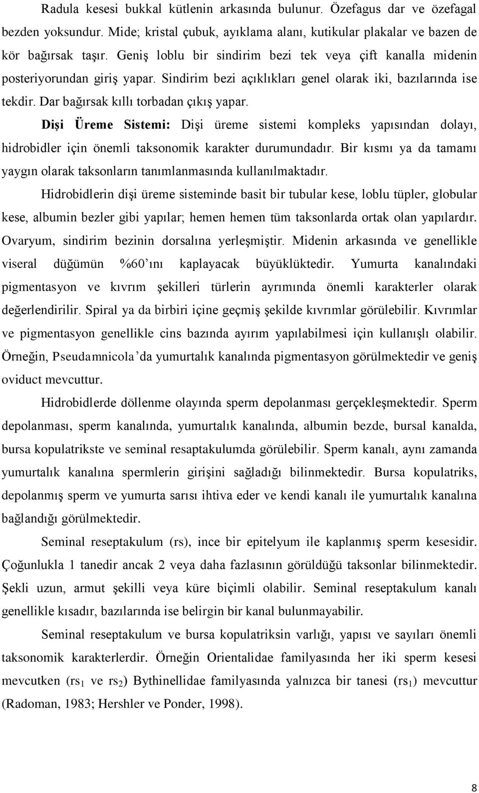 Dişi Üreme Sistemi: Dişi üreme sistemi kompleks yapısından dolayı, hidrobidler için önemli taksonomik karakter durumundadır.