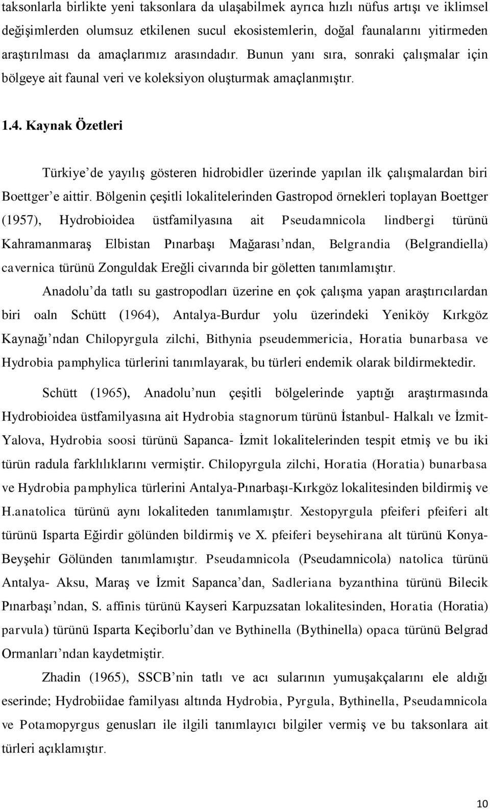 Kaynak Özetleri Türkiye de yayılış gösteren hidrobidler üzerinde yapılan ilk çalışmalardan biri Boettger e aittir.