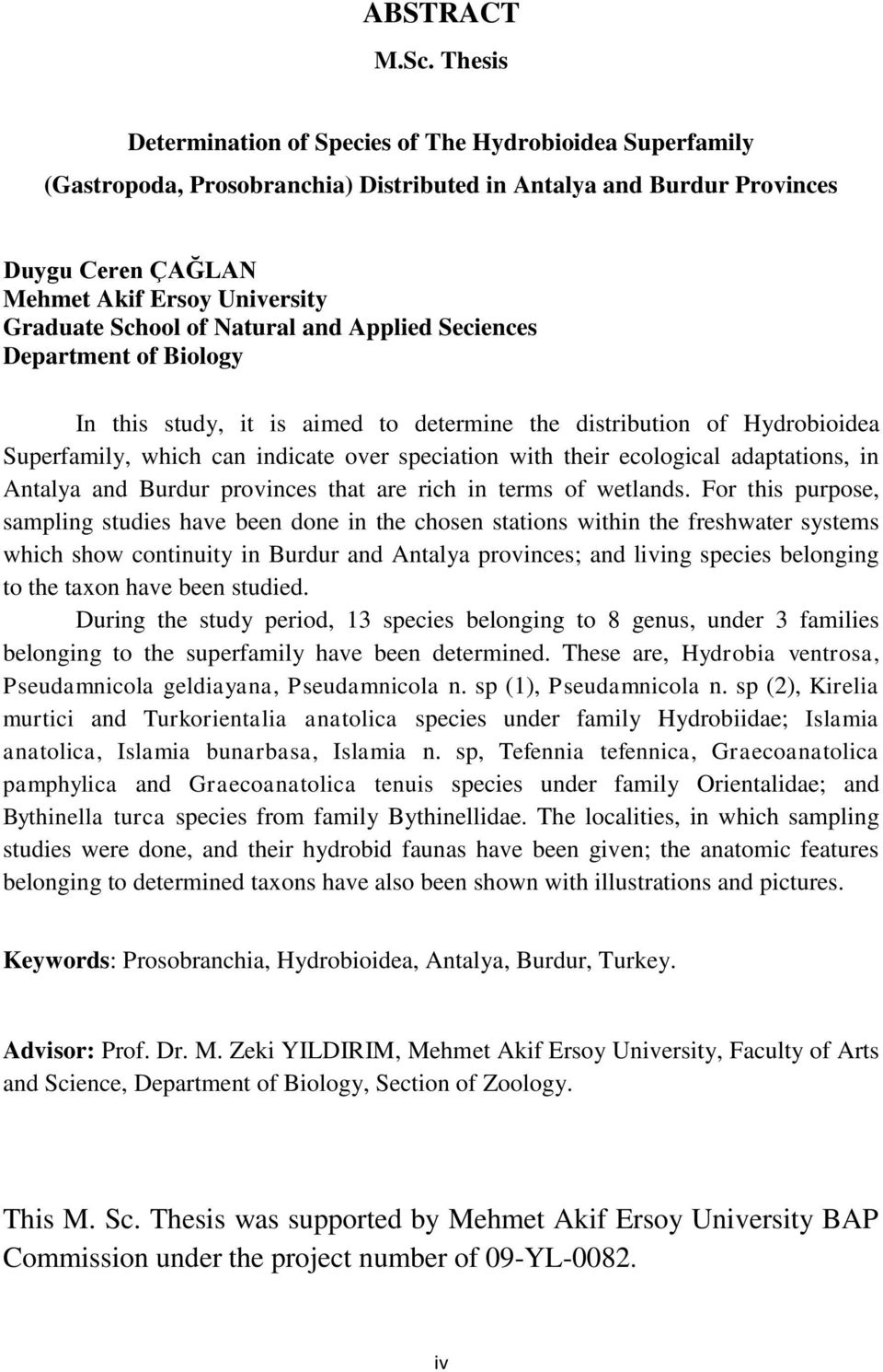 of Natural and Applied Seciences Department of Biology In this study, it is aimed to determine the distribution of Hydrobioidea Superfamily, which can indicate over speciation with their ecological