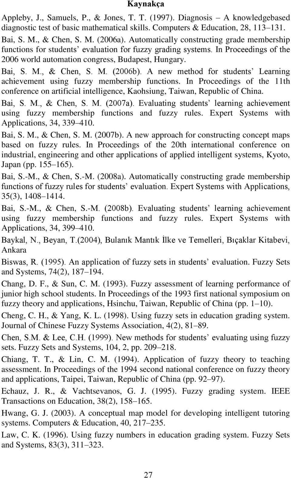 M. (2006b). A new method for students Learning achievement using fuzzy membership functions. In Proceedings of the 11th conference on artificial intelligence, Kaohsiung, Taiwan, Republic of China.