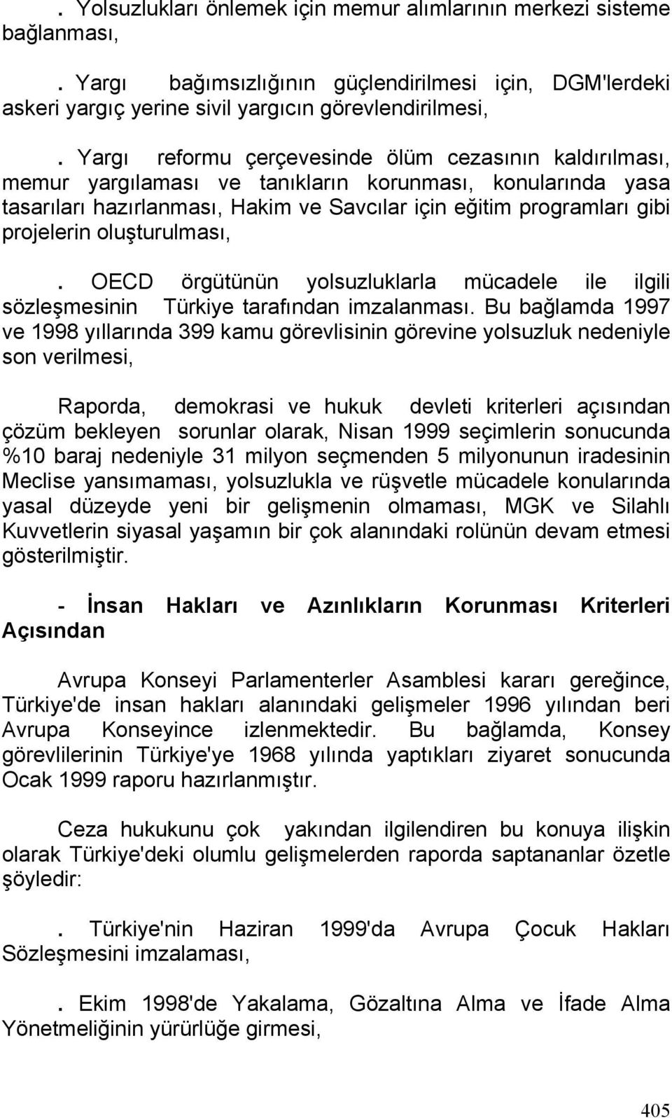oluşturulması,. OECD örgütünün yolsuzluklarla mücadele ile ilgili sözleşmesinin Türkiye tarafından imzalanması.