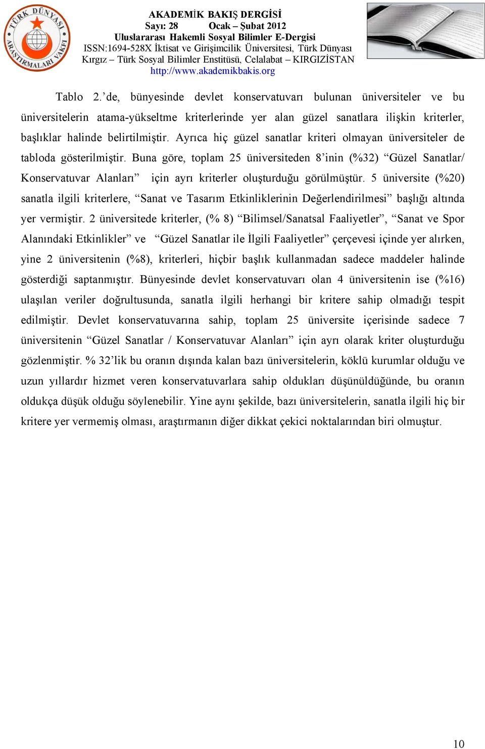 Buna göre, toplam 25 üniversiteden 8 inin (%32) Güzel Sanatlar/ Konservatuvar Alanları için ayrı kriterler oluşturduğu görülmüştür.