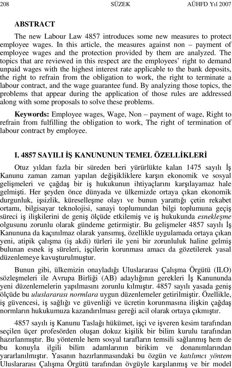 The topics that are reviewed in this respect are the employees right to demand unpaid wages with the highest interest rate applicable to the bank deposits, the right to refrain from the obligation to