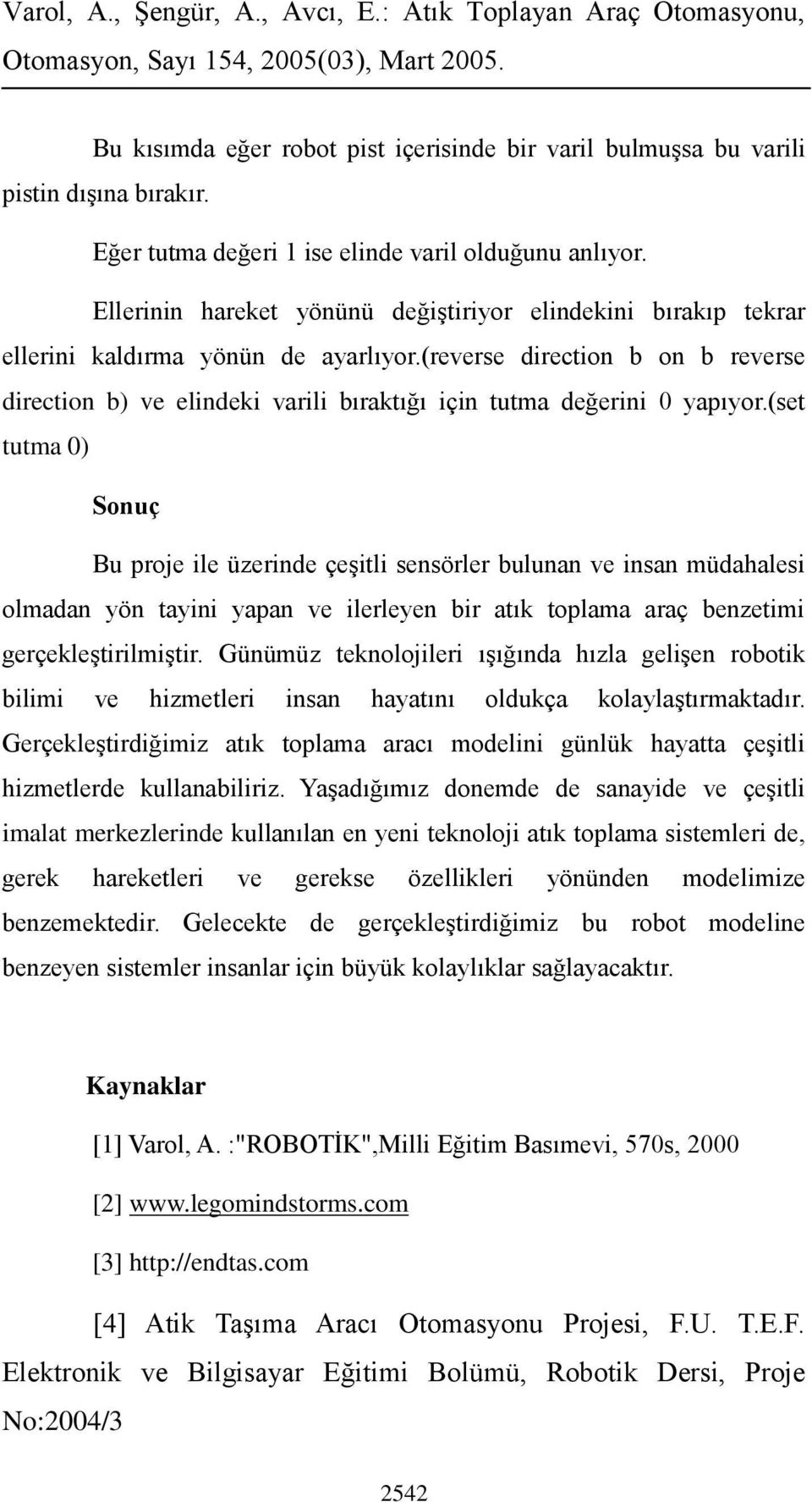 (reverse direction b on b reverse direction b) ve elindeki varili bıraktığı için tutma değerini 0 yapıyor.