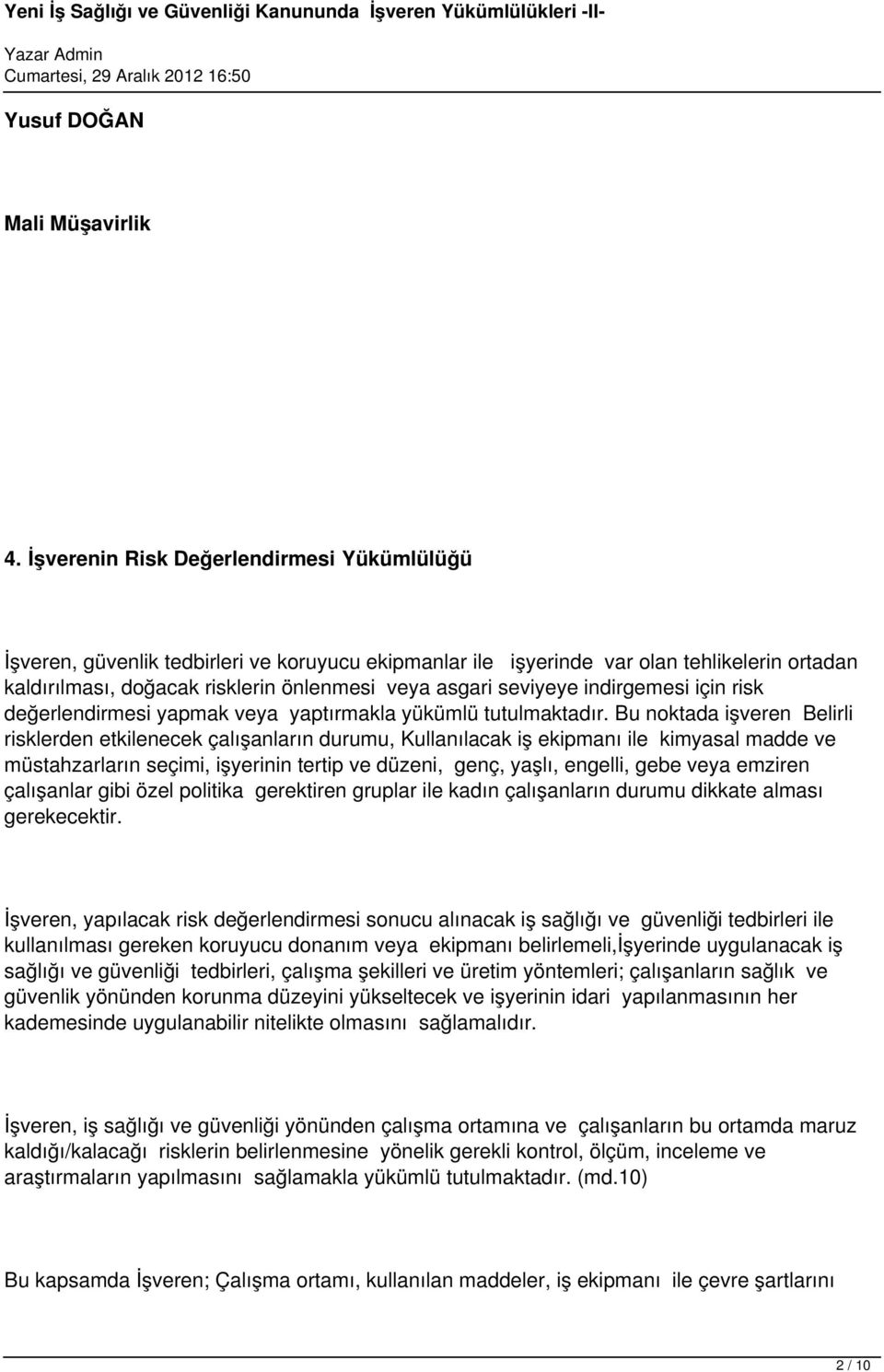 seviyeye indirgemesi için risk değerlendirmesi yapmak veya yaptırmakla yükümlü tutulmaktadır.