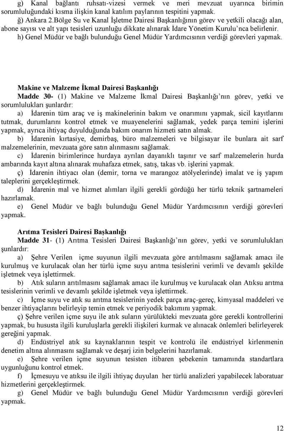 h) Genel Müdür ve bağlı bulunduğu Genel Müdür Yardımcısının verdiği görevleri yapmak.