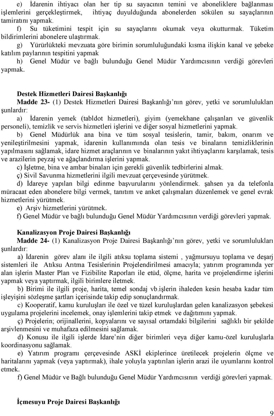 g) Yürürlükteki mevzuata göre birimin sorumluluğundaki kısma ilişkin kanal ve şebeke katılım paylarının tespitini yapmak h) Genel Müdür ve bağlı bulunduğu Genel Müdür Yardımcısının verdiği görevleri