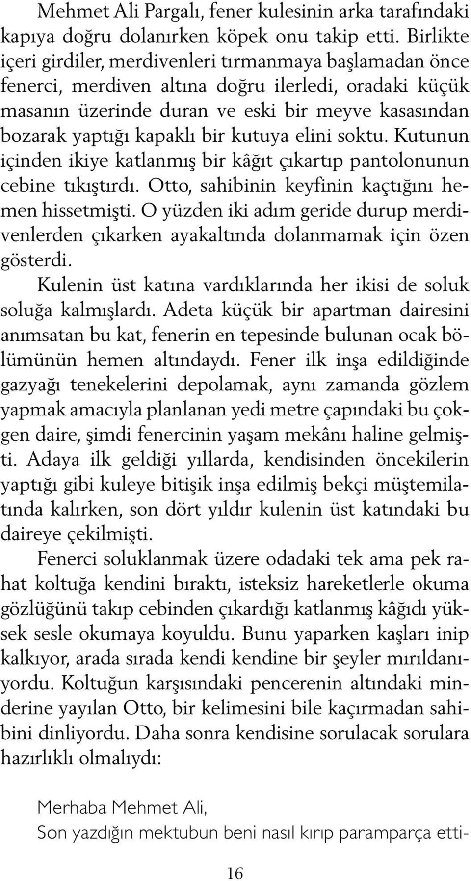 kutuya elini soktu. Kutunun içinden ikiye katlanmış bir kâğıt çıkartıp pantolonunun cebine tıkıştırdı. Otto, sahibinin keyfinin kaçtığını hemen hissetmişti.