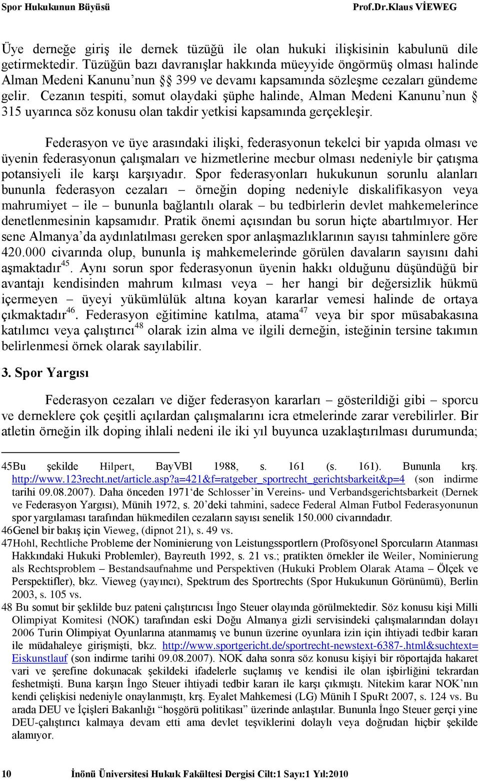 Cezanın tespiti, somut olaydaki şüphe halinde, Alman Medeni Kanunu nun 315 uyarınca söz konusu olan takdir yetkisi kapsamında gerçekleşir.