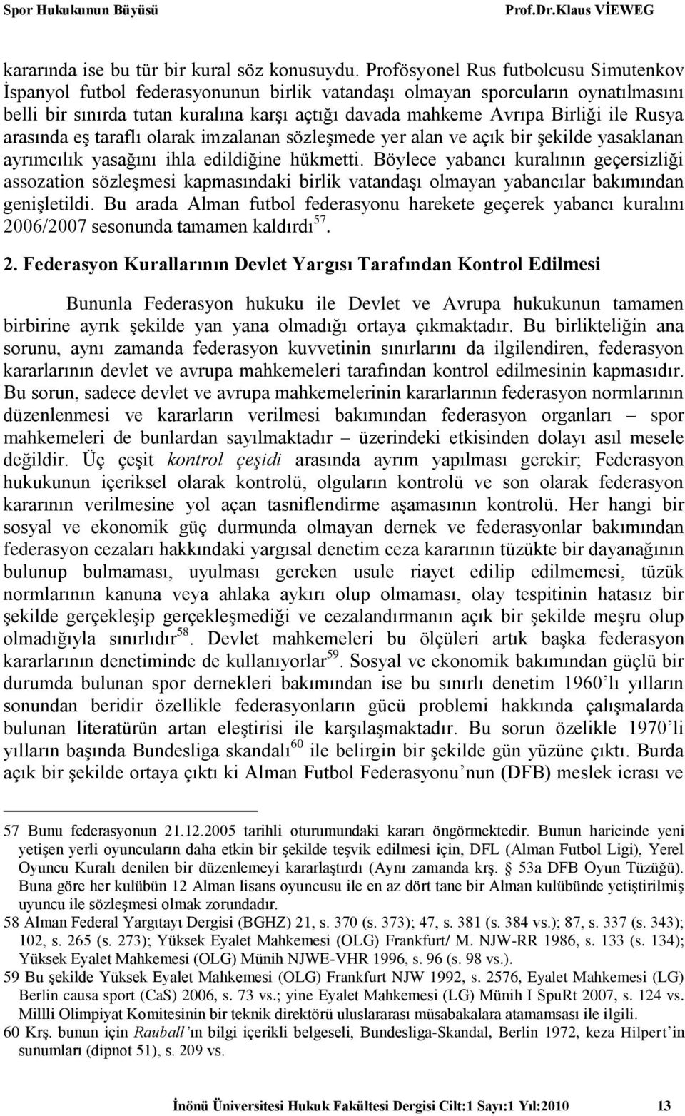 Rusya arasında eş taraflı olarak imzalanan sözleşmede yer alan ve açık bir şekilde yasaklanan ayrımcılık yasağını ihla edildiğine hükmetti.