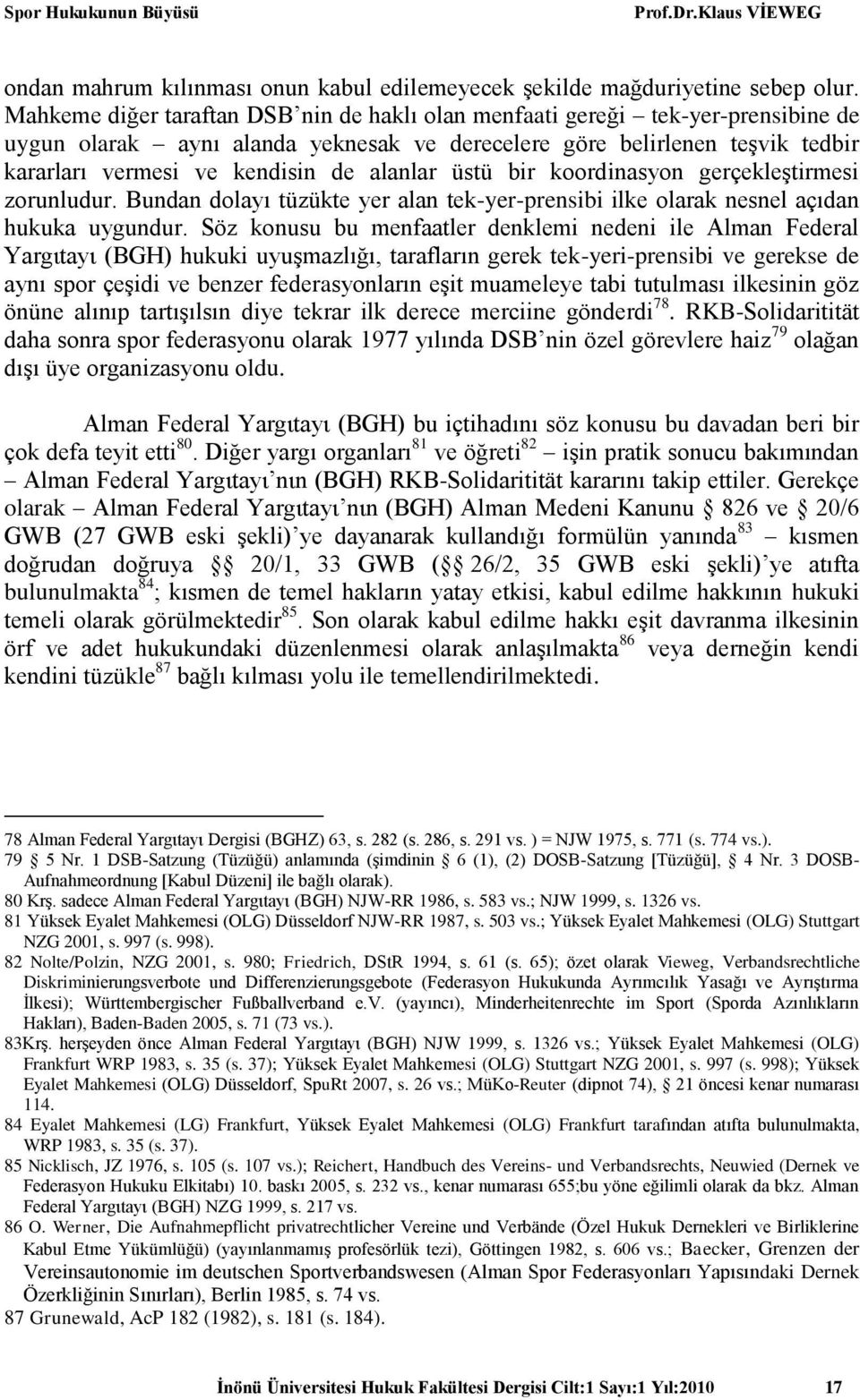 alanlar üstü bir koordinasyon gerçekleştirmesi zorunludur. Bundan dolayı tüzükte yer alan tek-yer-prensibi ilke olarak nesnel açıdan hukuka uygundur.