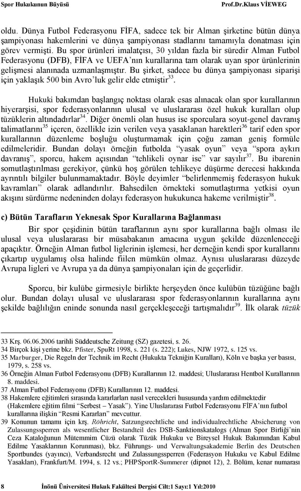 Bu şirket, sadece bu dünya şampiyonası siparişi için yaklaşık 500 bin Avro luk gelir elde etmiştir 33.