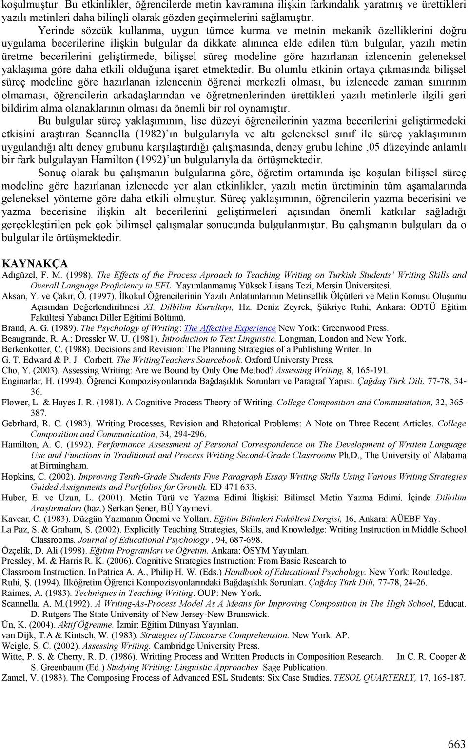 ru uygulama becerilerine ilikkin bulgular da dikkate al;n;nca elde edilen tüm bulgular, yaz;l; metin üretme becerilerini geliktirmede, biliksel süreç modeline göre haz;rlanan izlencenin geleneksel