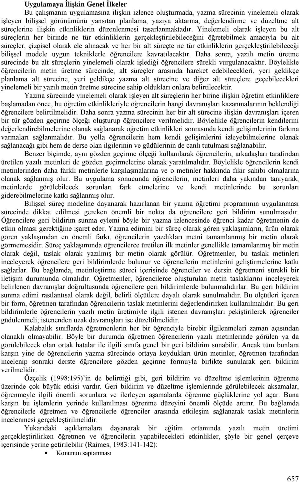 retebilmek amac;yla bu alt süreçler, çizgisel olarak ele al;nacak ve her bir alt süreçte ne tür etkinliklerin gerçeklektirilebilece!i biliksel modele uygun tekniklerle ö!rencilere kavrat;lacakt;r.