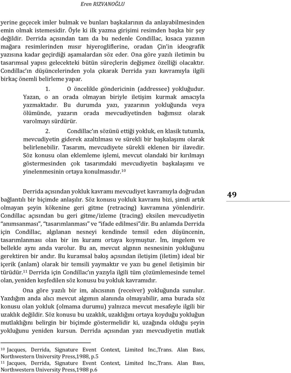 Ona göre yazılı iletimin bu tasarımsal yapısı gelecekteki bütün süreçlerin değişmez özelliği olacaktır.