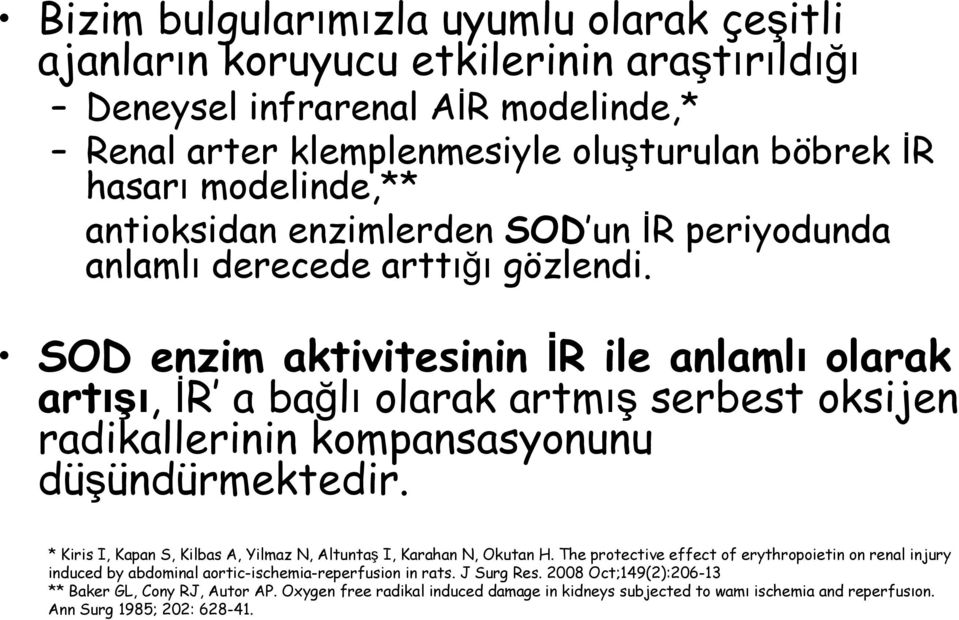 SOD enzim aktivitesinin İR ile anlamlı olarak artışı, İR a bağlı olarak artmış serbest oksijen radikallerinin kompansasyonunu düşündürmektedir.