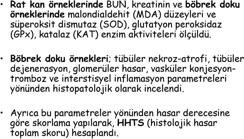 Böbrek doku örnekleri; tübüler nekroz-atrofi, tübüler dejenerasyon, glomerüler hasar, vasküler konjesyontromboz ve interstisyel