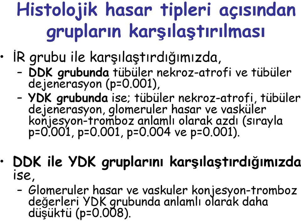 001), YDK grubunda ise; tübüler nekroz-atrofi, tübüler dejenerasyon, glomeruler hasar ve vasküler konjesyon-tromboz anlamlı