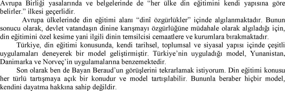 Türkiye, din eğitimi konusunda, kendi tarihsel, toplumsal ve siyasal yapısı içinde çeşitli uygulamaları deneyerek bir model geliştirmiştir.