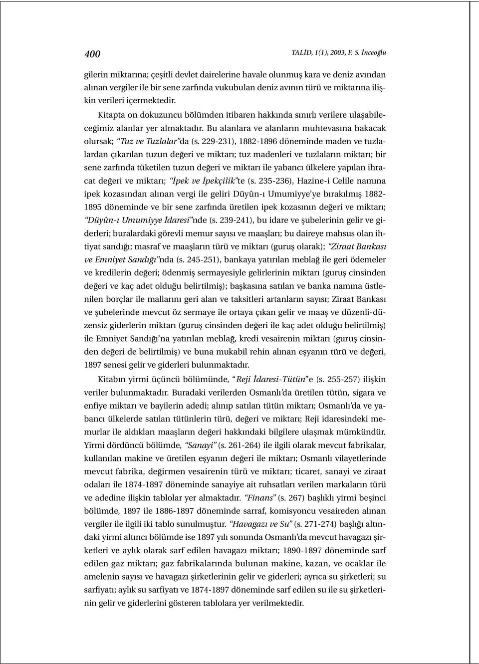 Kitapta on dokuzuncu bölümden itibaren hakkında sınırlı verilere ulaşabileceğimiz alanlar yer almaktadır. Bu alanlara ve alanların muhtevasına bakacak olursak; Tuz ve Tuzlalar da (s.