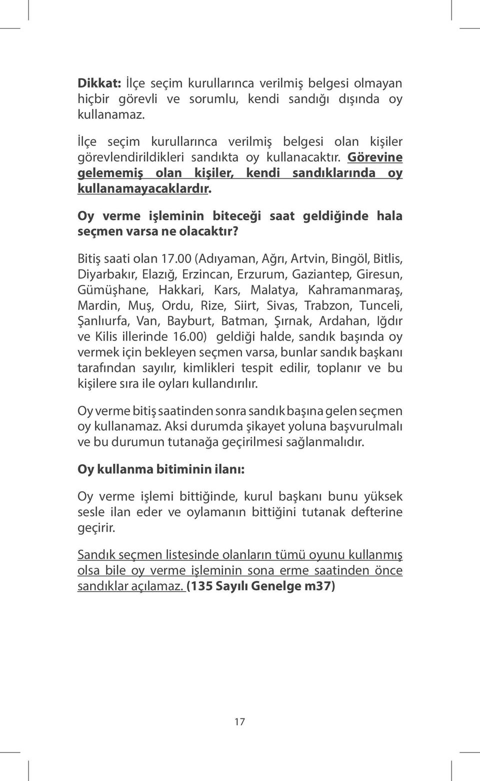 Oy verme işleminin biteceği saat geldiğinde hala seçmen varsa ne olacaktır? Bitiş saati olan 17.