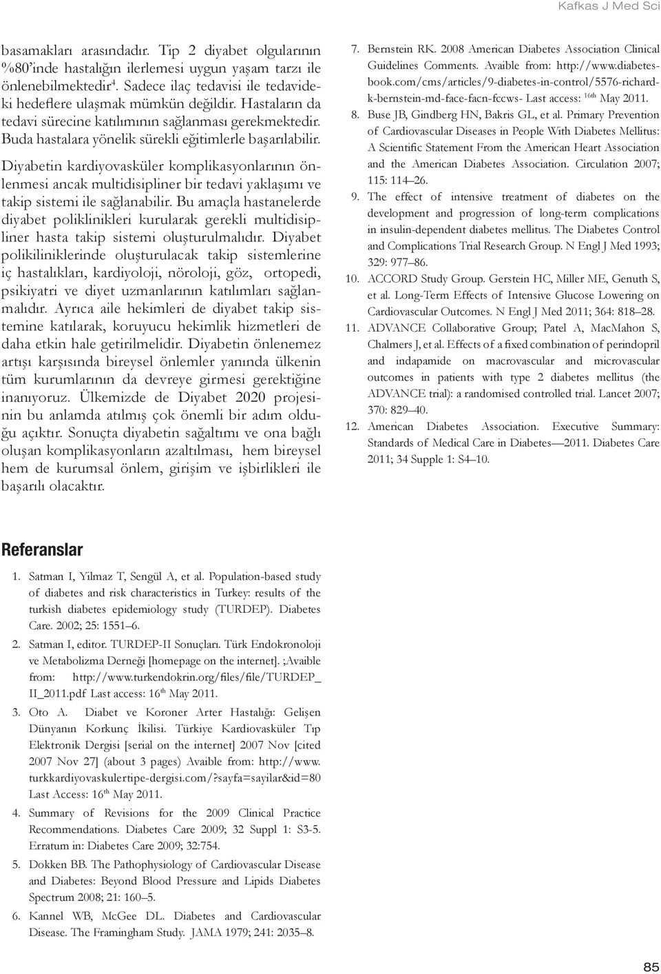 Diyabetin kardiyovasküler komplikasyonlarının önlenmesi ancak multidisipliner bir tedavi yaklaşımı ve takip sistemi ile sağlanabilir.