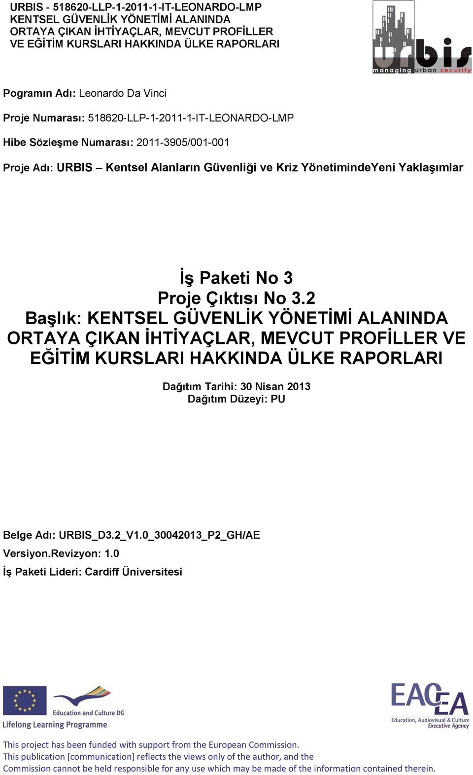 2 Başlık: VE EĞİTİM KURSLARI HAKKINDA ÜLKE RAPORLARI Dağıtım Tarihi: 30 Nisan 2013 Dağıtım Düzeyi: PU Belge Adı: URBIS_D3.2_V1.0_30042013_P2_GH/AE Versiyon.Revizyon: 1.