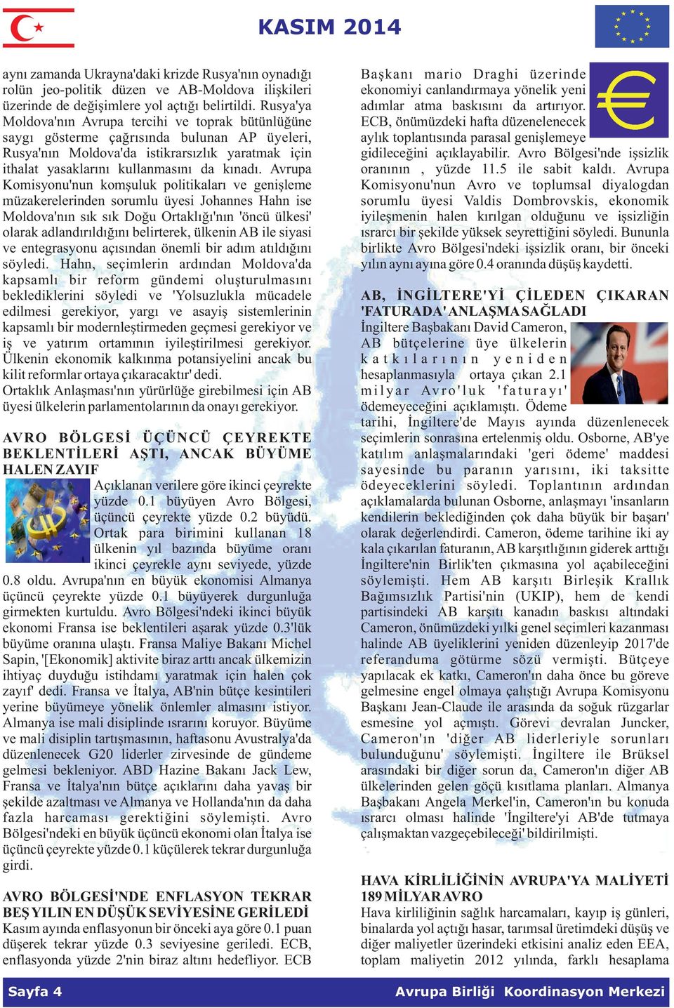 Avrupa Komisyonu'nun komşuluk politikaları ve genişleme müzakerelerinden sorumlu üyesi Johannes Hahn ise Moldova'nın sık sık Doğu Ortaklığı'nın 'öncü ülkesi' olarak adlandırıldığını belirterek,