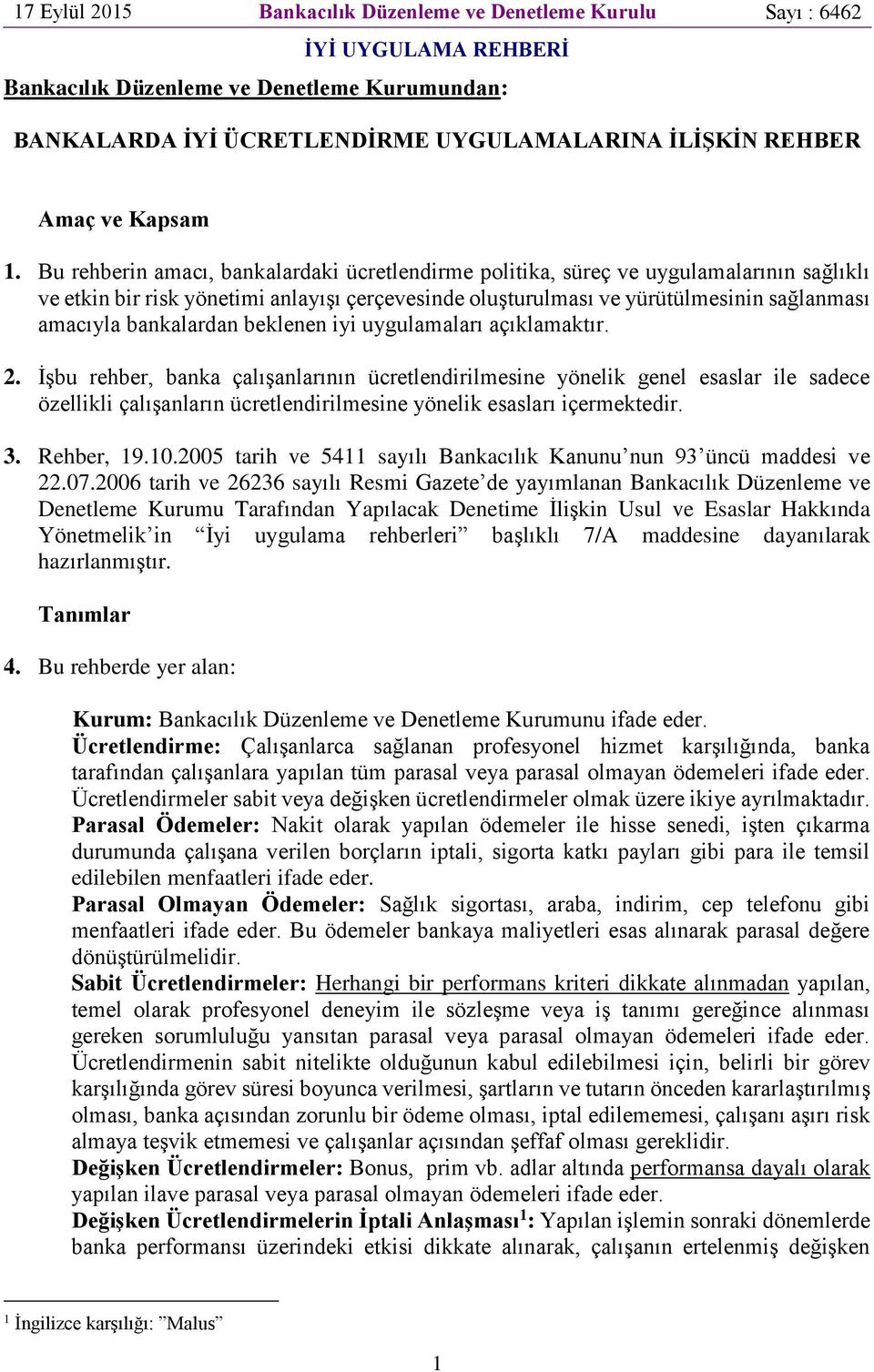 Bu rehberin amacı, bankalardaki ücretlendirme politika, süreç ve uygulamalarının sağlıklı ve etkin bir risk yönetimi anlayışı çerçevesinde oluşturulması ve yürütülmesinin sağlanması amacıyla