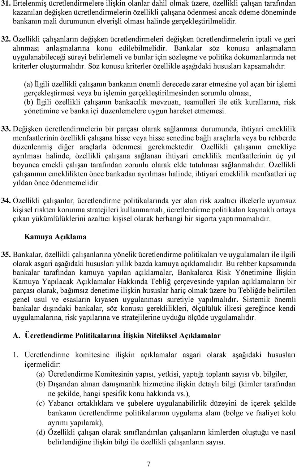 Bankalar söz konusu anlaşmaların uygulanabileceği süreyi belirlemeli ve bunlar için sözleşme ve politika dokümanlarında net kriterler oluşturmalıdır.