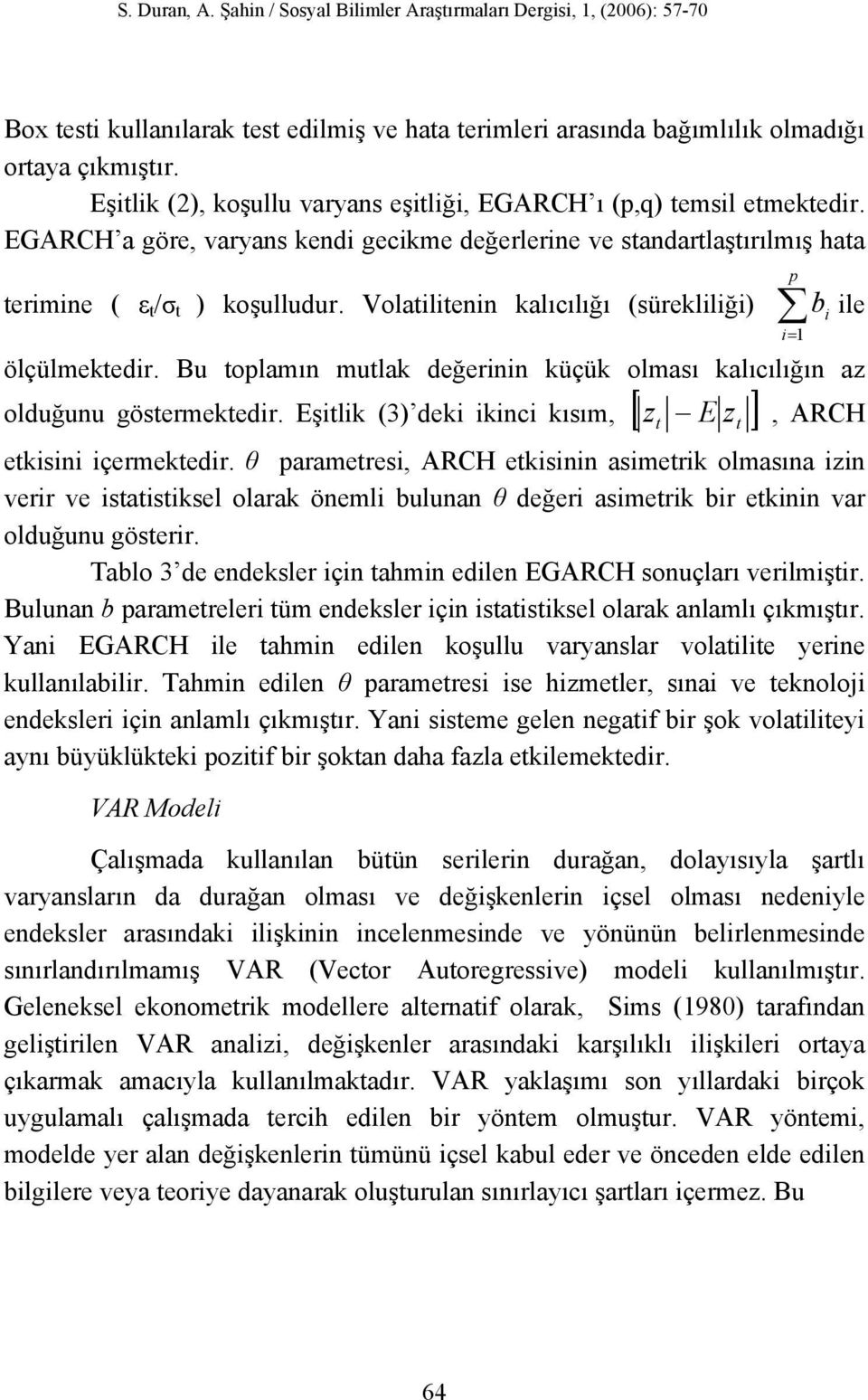 Bu oplaın ula değernn üçü olası alıcılığın az olduğunu gösereedr. Eşl (3) de nc ısı, [ E ] z p b = 1 le z, ARCH esn çereedr.