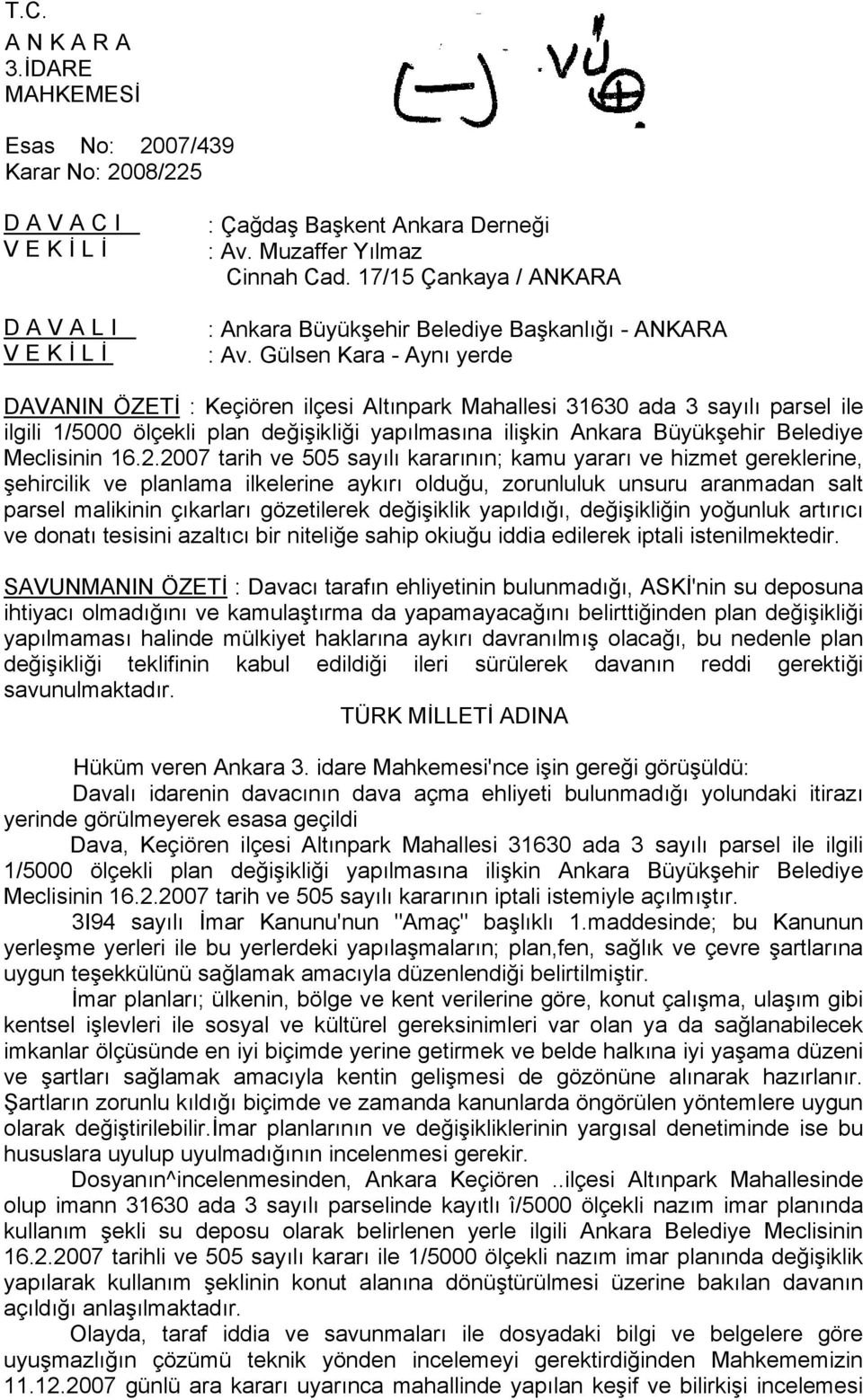 Gülsen Kara - Aynı yerde DAVANIN ÖZETİ : Keçiören ilçesi Altınpark Mahallesi 31630 ada 3 sayılı parsel ile ilgili 1/5000 ölçekli plan değişikliği yapılmasına ilişkin Ankara Büyükşehir Belediye