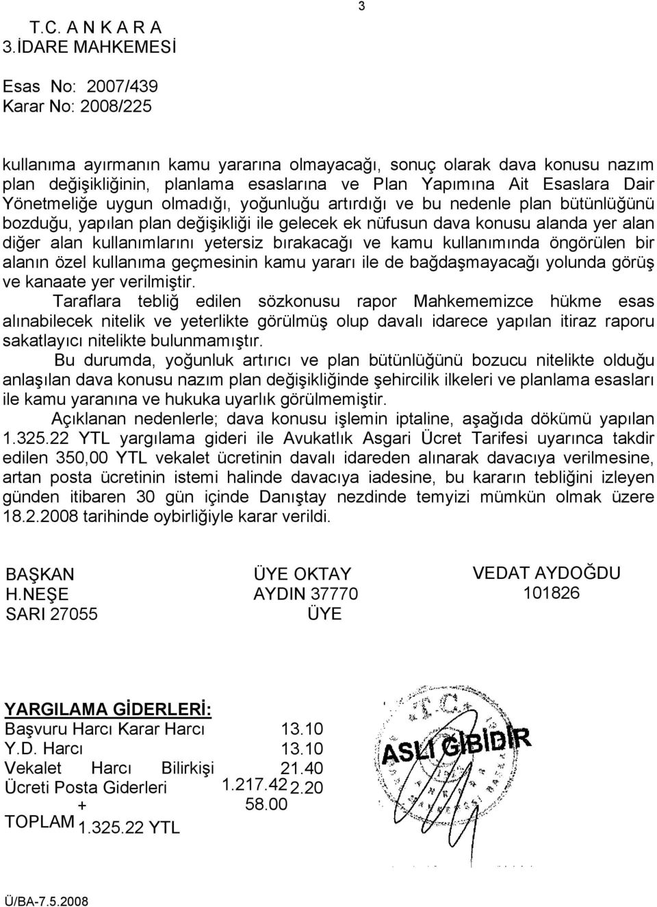 Esaslara Dair Yönetmeliğe uygun olmadığı, yoğunluğu artırdığı ve bu nedenle plan bütünlüğünü bozduğu, yapılan plan değişikliği ile gelecek ek nüfusun dava konusu alanda yer alan diğer alan