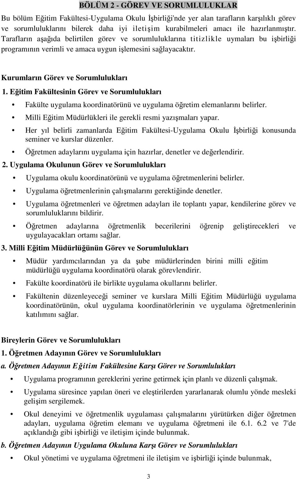 Kurumların Görev ve Sorumlulukları 1. Eğitim Fakültesinin Görev ve Sorumlulukları Fakülte uygulama koordinatörünü ve uygulama öğretim elemanlarını belirler.