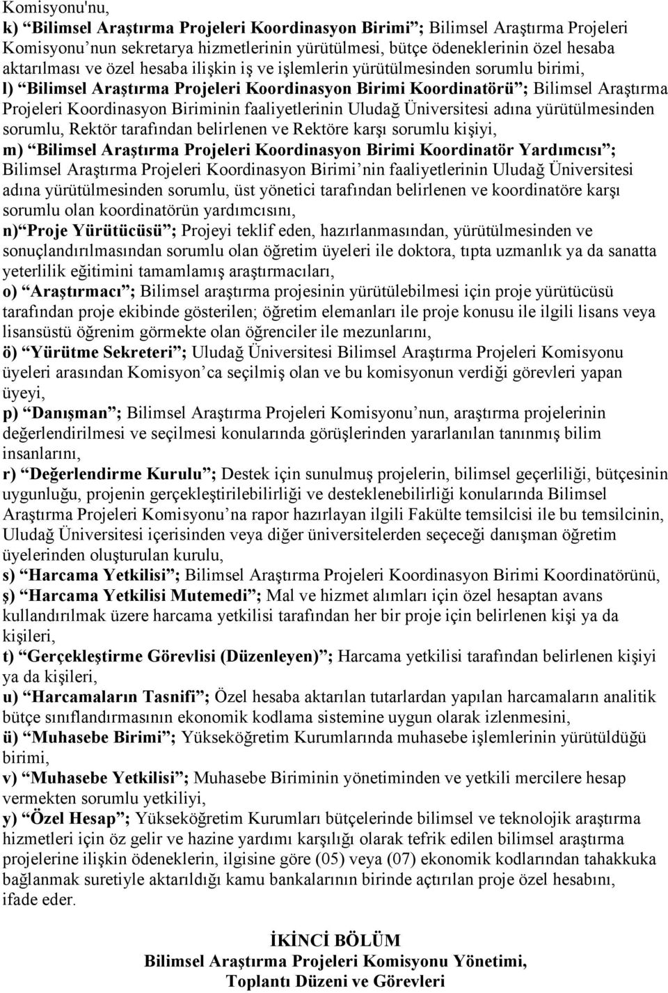 faaliyetlerinin Uludağ Üniversitesi adına yürütülmesinden sorumlu, Rektör tarafından belirlenen ve Rektöre karşı sorumlu kişiyi, m) Bilimsel Araştırma Projeleri Koordinasyon Birimi Koordinatör