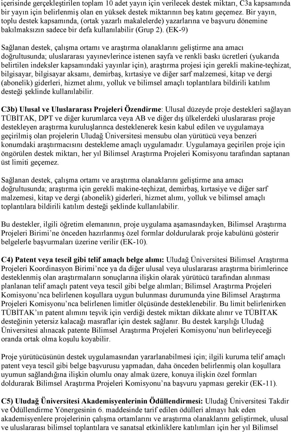 (EK-9) Sağlanan destek, çalışma ortamı ve araştırma olanaklarını geliştirme ana amacı doğrultusunda; uluslararası yayınevlerince istenen sayfa ve renkli baskı ücretleri (yukarıda belirtilen indeksler