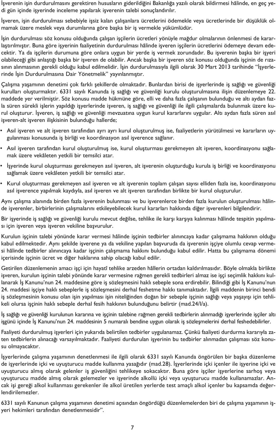 flin durdurulmas söz konusu oldu unda çal flan iflçilerin ücretleri yönüyle ma dur olmalar n n önlenmesi de kararlaflt r lm flt r.