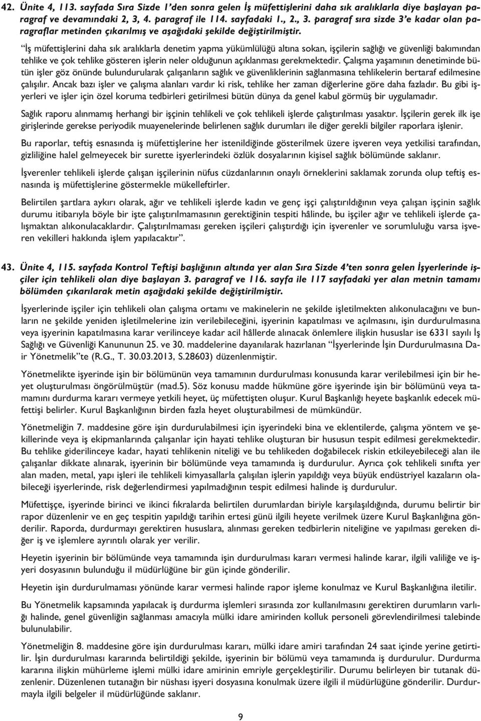 fl müfettifllerini daha s k aral klarla denetim yapma yükümlülü ü alt na sokan, iflçilerin sa l ve güvenli i bak m ndan tehlike ve çok tehlike gösteren ifllerin neler oldu unun aç klanmas