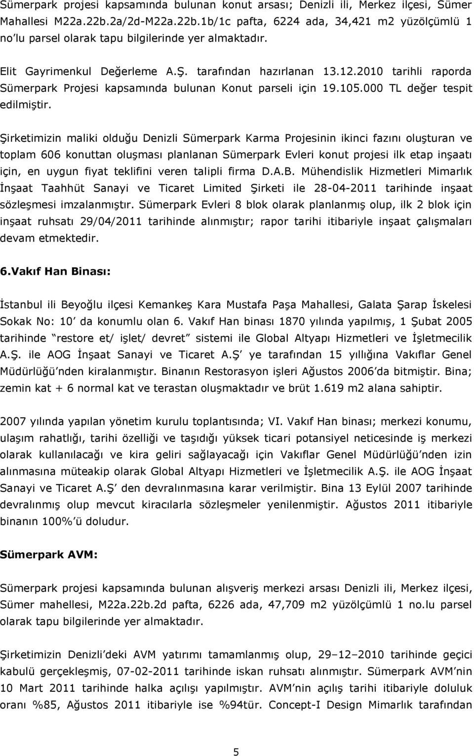 2010 tarihli raporda Sümerpark Projesi kapsamında bulunan Konut parseli için 19.105.000 TL değer tespit edilmiştir.