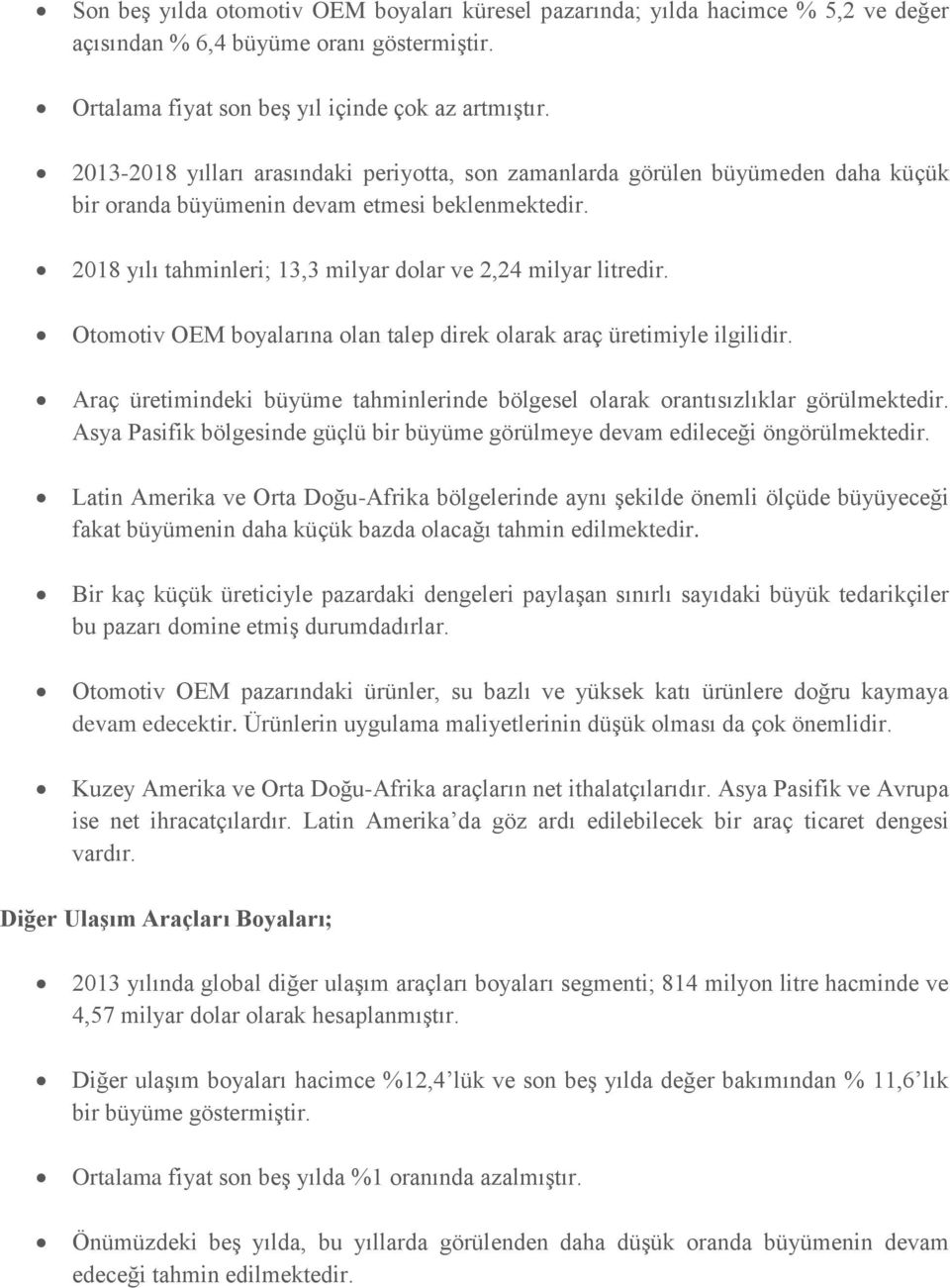 Otomotiv OEM boyalarına olan talep direk olarak araç üretimiyle ilgilidir. Araç üretimindeki büyüme tahminlerinde bölgesel olarak orantısızlıklar görülmektedir.