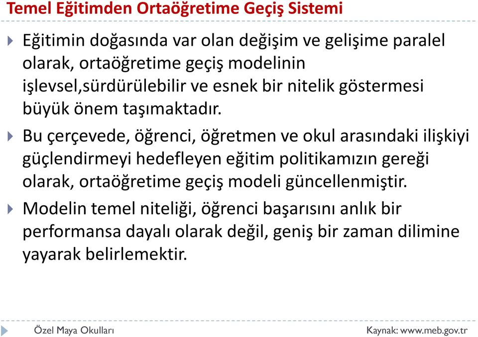 Bu çerçevede, öğrenci, öğretmen ve okul arasındaki ilişkiyi güçlendirmeyi hedefleyen eğitim politikamızın gereği olarak,