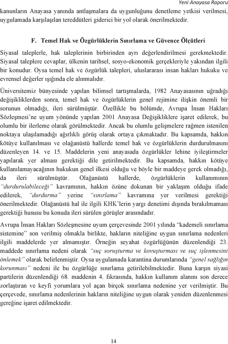 Siyasal taleplere cevaplar, ülkenin tarihsel, sosyo-ekonomik gerçekleriyle yakndan ilgili bir konudur.