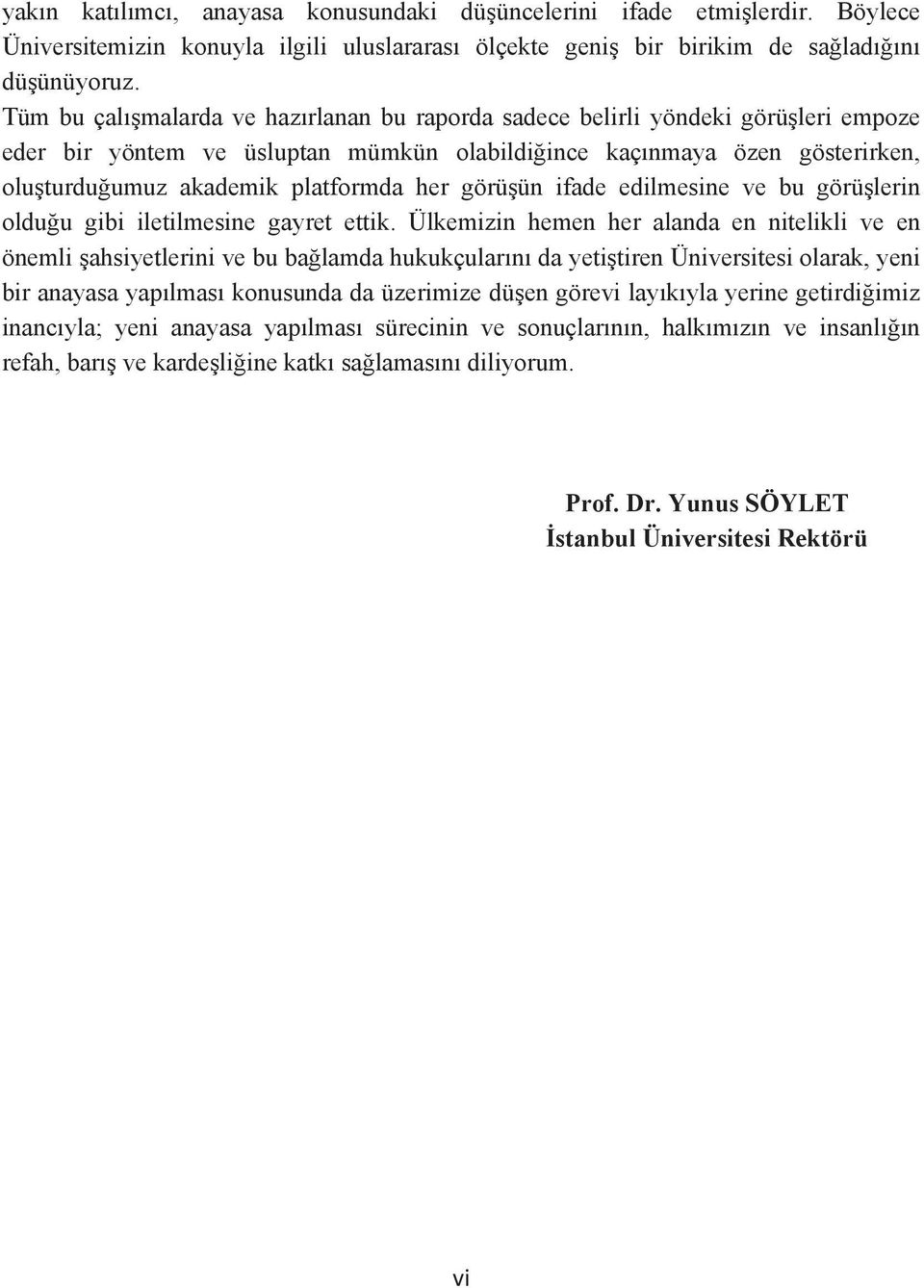 ifade edilmesine ve bu görülerin olduu gibi iletilmesine gayret ettik.